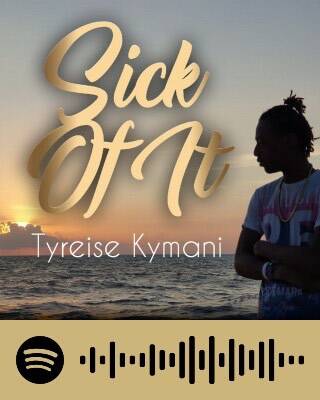 Tyreise Kymani – Sick Of&nbsp;It