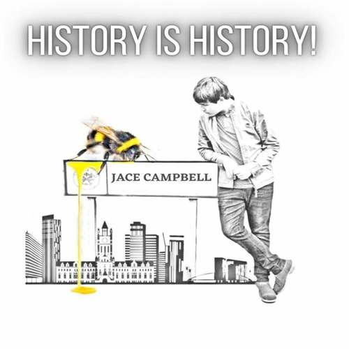 Jace Campbell – History is&nbsp;History