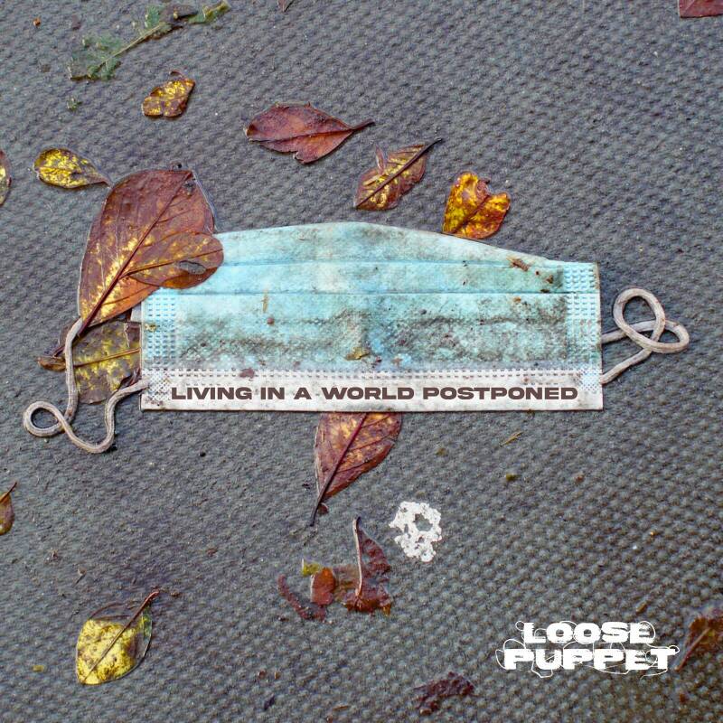 Loose Puppet – Living in a World&nbsp;Postponed