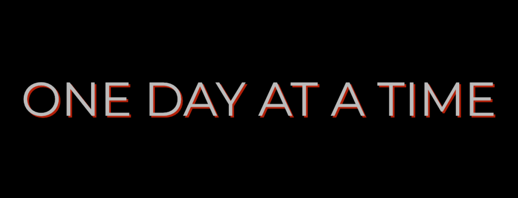 One Day At A Time – I’ve Got A&nbsp;Plan
