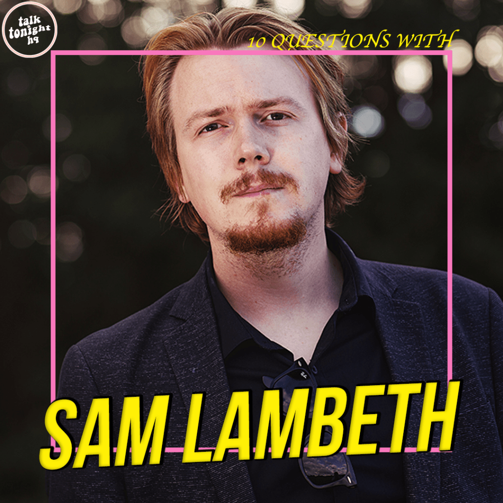 10 Questions with Sam&nbsp;Lambeth