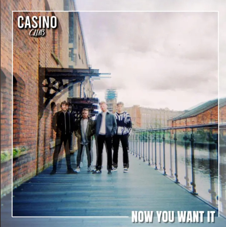 This Wigan 4 Piece Have A Bright Future Ahead Of Them: Casino Club -‘Now You Want It’&nbsp;Review
