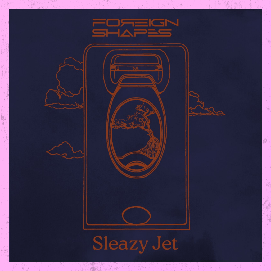 Both Timeles and Boldly New: Foreign Shapes – ‘Sleazy Jet’&nbsp;Review
