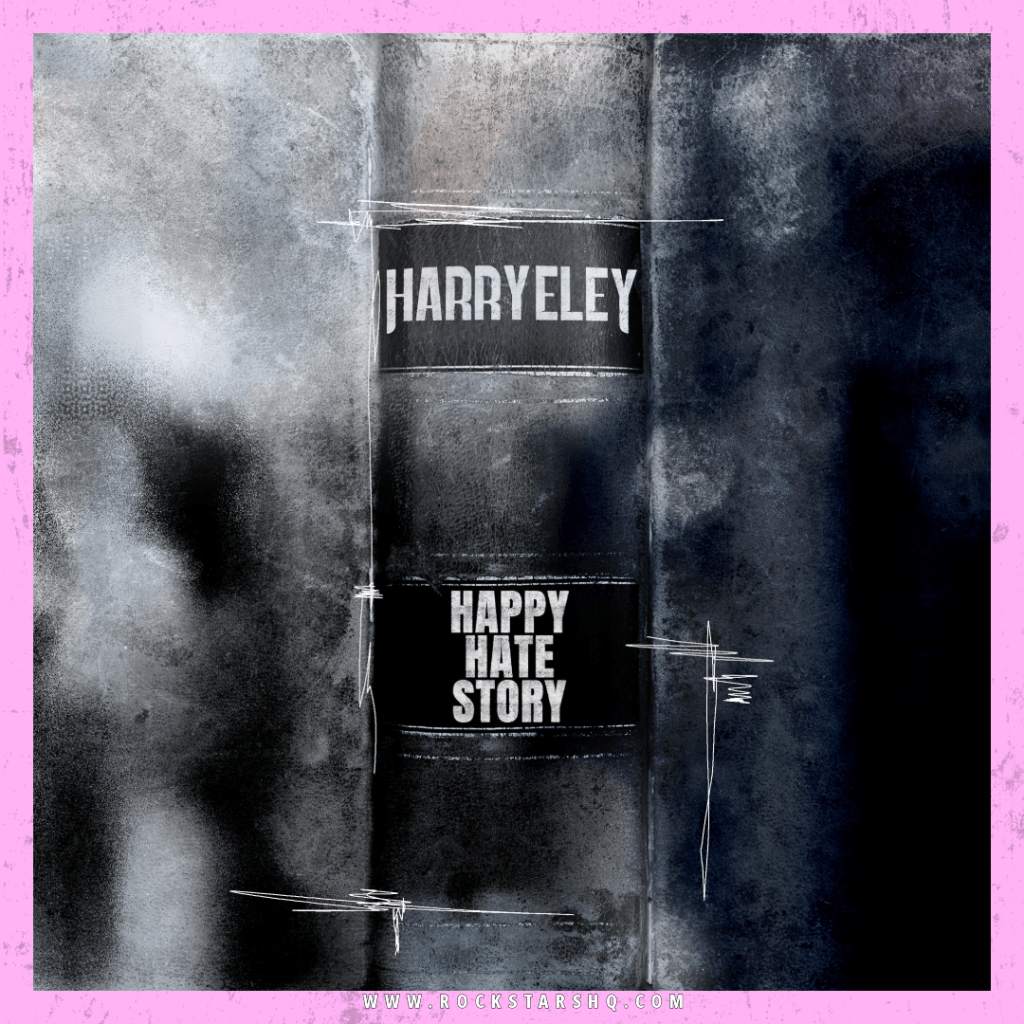 Crafted To Make An Impact : Harry Eley – ‘Happy Hate&nbsp;Song’
